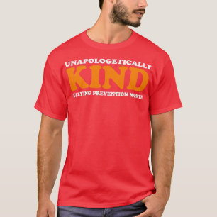Unapologetically Kind Bullying Prevention Month T-Shirt