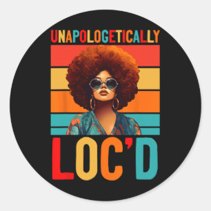 Unapologetically Loc'd Black Women Juneteenth Blac Classic Round Sticker