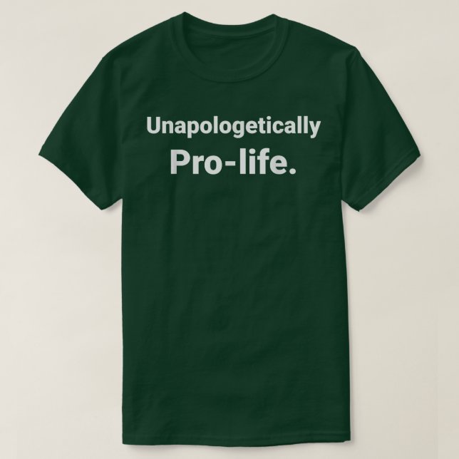 Unapologetically Pro Life  T-Shirt (Design Front)