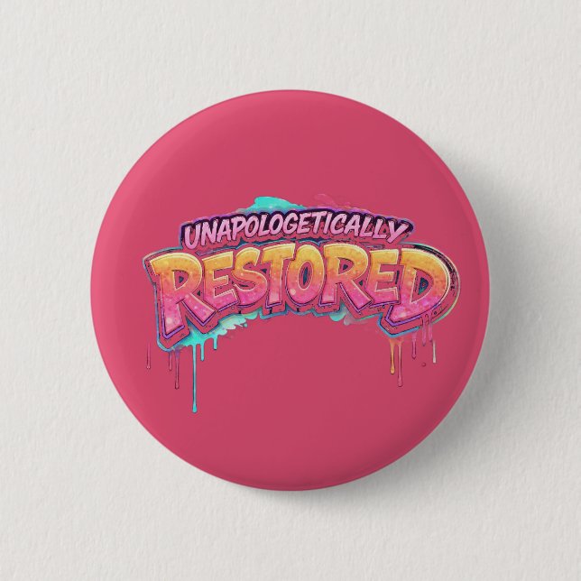 Unapologetically Restored Button (Front)