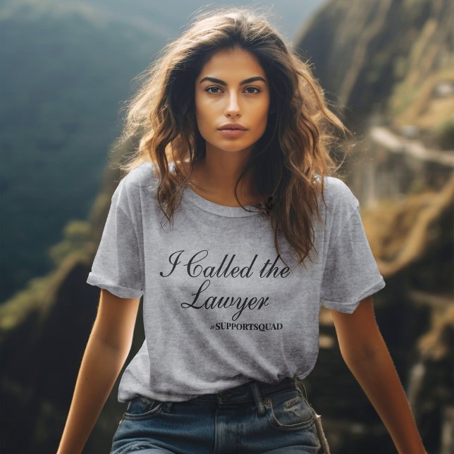 Unapologetically Supportive: "I Called the Lawyer" T-Shirt (Creator Uploaded)