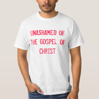 Unashamed of the Gospel of Christ T-Shirt