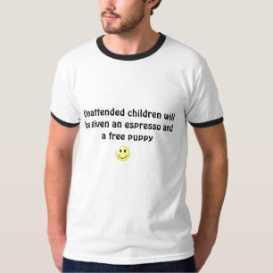 Unattended children will be given an es... T-Shirt