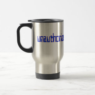 Unauthorised access only travel mug