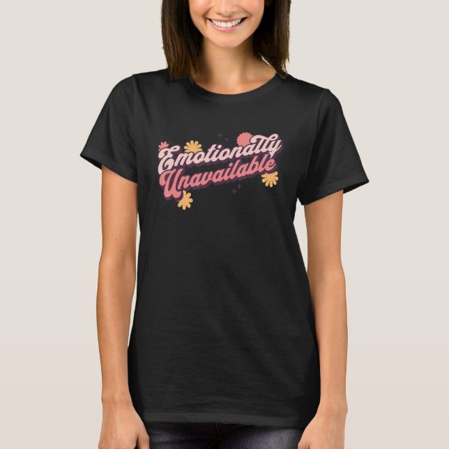 Unavailable Emotionally Funny Relationship Status  T-Shirt (Front)