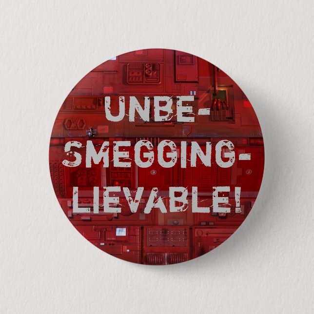 Unbe-Smegging-lievable! 6 Cm Round Badge (Front)
