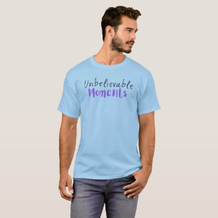 Unbelievable Moments T-Shirt