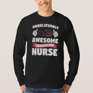 Unbelievably Awesome Transplant Nurse Medical Nurs T-Shirt