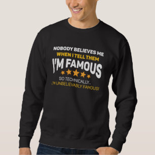 Unbelievably Famous Sweatshirt