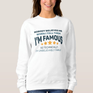 Unbelievably Famous Sweatshirt