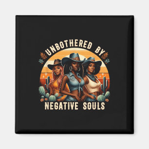 Unbothered By Negative Souls Black Cowgirls Black Magnet
