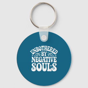 Unbothered By Negative Souls  Key Ring