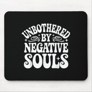 Unbothered By Negative Souls  Mouse Pad