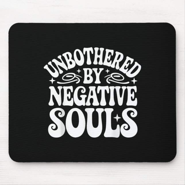 Unbothered By Negative Souls  Mouse Pad (Front)