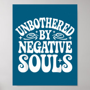 Unbothered By Negative Souls  Poster