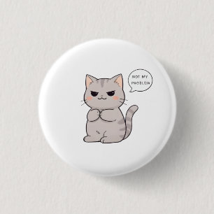 Unbothered Cat "Not My Problem" Funny Design 3 Cm Round Badge