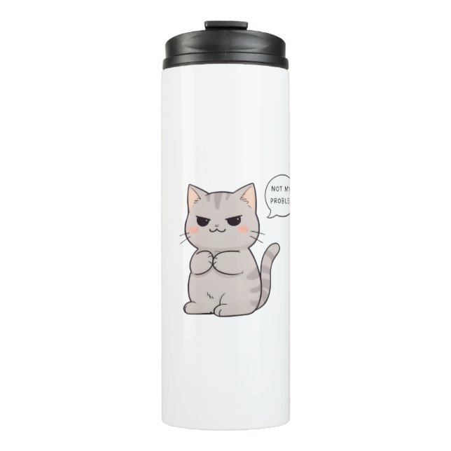 Unbothered Cat "Not My Problem" Funny Design Thermal Tumbler (Front)