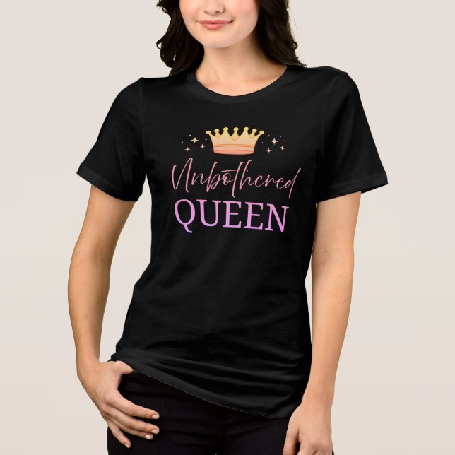 Unbothered Queen-  T-shirt Tri-Blend Shirt (Front)