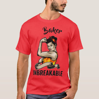 Unbreakable Baker Funny Birthday Gift For Baker T-Shirt