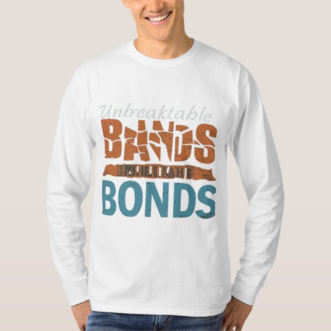Unbreakable Bonds Means T shirt  (Front)