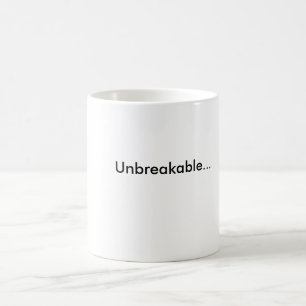 Unbreakable... Coffee Mug