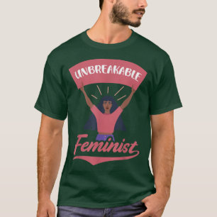 Unbreakable Feminist Design For Feminists 6015 T-Shirt