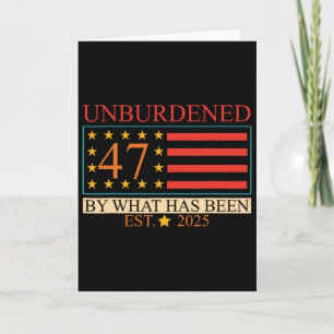 Unburdened 47 By What Has Been Est. 2025 Trump Usa Card