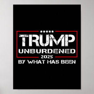 Unburdened By What Has Been Tee, Trump 2025 Poster