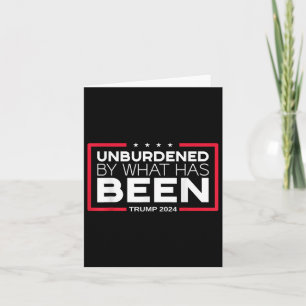 Unburdened By What Has Been - Trump 2024  Card