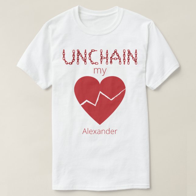 Unchain My Broken Heart Love Red Name Personalised T-Shirt (Design Front)