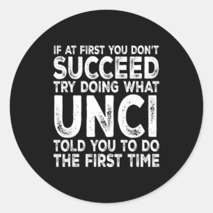Unci - If At First You Don't Succeed Try Doing Wha Classic Round Sticker