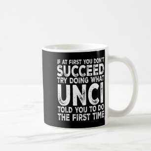 Unci - If At First You Don't Succeed Try Doing Wha Coffee Mug
