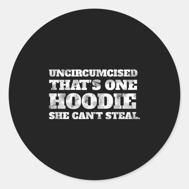 Uncircised Thats One Hoodie She Cant Steal Funny A Classic Round Sticker (Front)