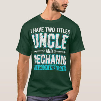 Uncle and Mechanic Funny Garage Fixing s Uncle T-Shirt