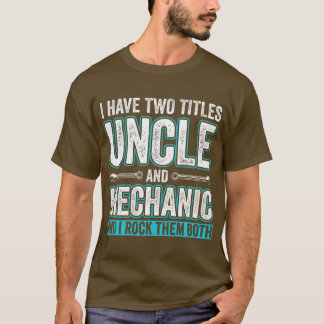 Uncle and Mechanic Funny Garage Fixing s Unclefrie T-Shirt