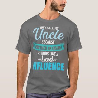 Uncle because partner in crime sounds like bad inf T-Shirt