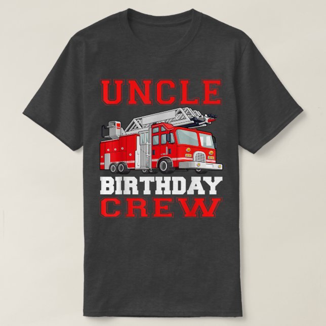 Uncle Birthday Crew Fire Truck Drivers Firefighter T-Shirt (Design Front)