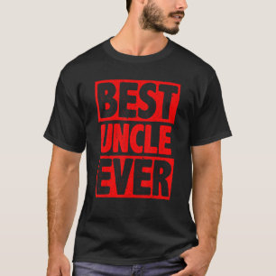Uncle For Uncle Men Great Uncle Best Uncle Ever 6 T-Shirt