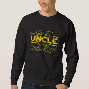 Uncle Gift for New Uncle Best Uncle in the Galaxy Sweatshirt