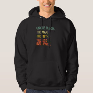 Uncle Jason Quote The Man The Myth The Bad Influen Hoodie