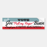 Uncle Joe Says-  Laugh You STUPID BASTARDS!