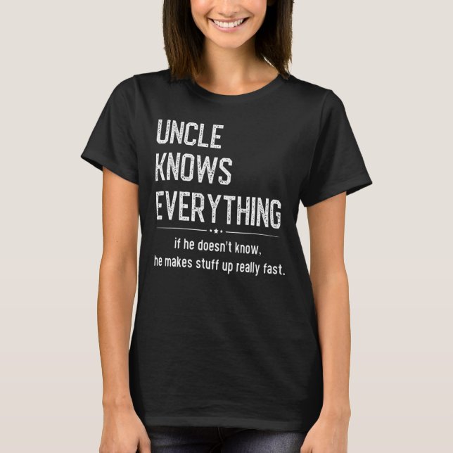 Uncle Knows Everything Humour  Sarcastic Meme T-Shirt (Front)