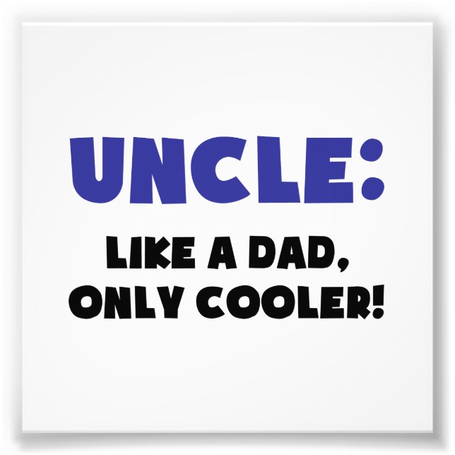 Uncle: Like a Dad, Only Cooler Photo Print (Front)