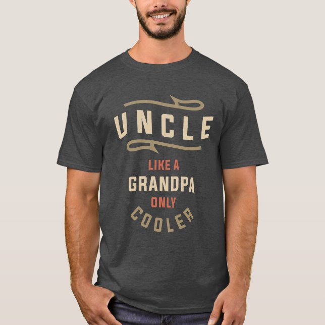 Uncle: Like Grandpa, Only Cooler T-Shirt (Front)