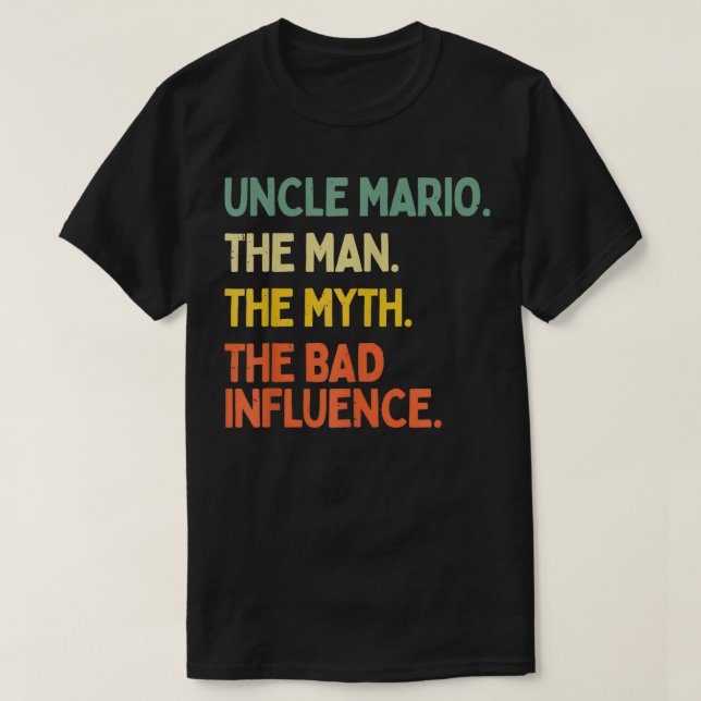 Uncle Mario Quote The Man The Myth The Bad Influen T-Shirt (Design Front)