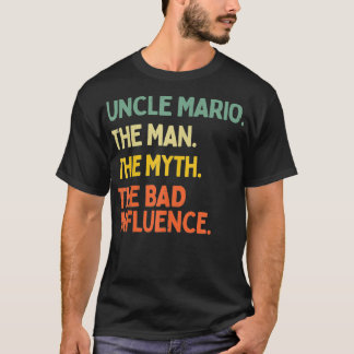 Uncle Mario Quote The Man The Myth The Bad Influen T-Shirt