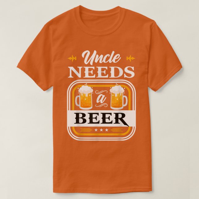 Uncle Needs a Beer Bride and Groom Drinker Beers W T-Shirt (Design Front)