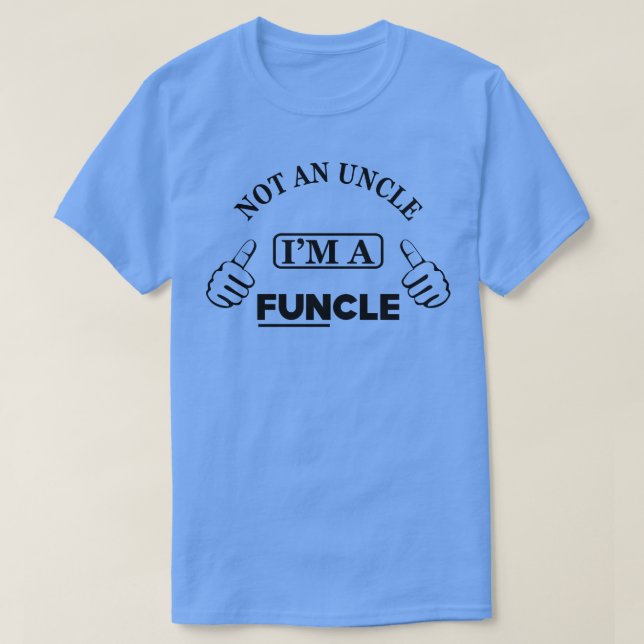 Uncle Not an uncle Im a funcle T-Shirt (Design Front)