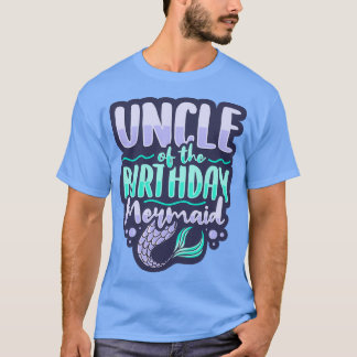 Uncle of the birthday mermaid Design for a Mermaid T-Shirt