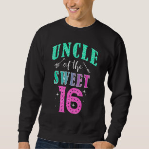 Uncle Of The Sweet 16 Sixteen Parents Matching Fam Sweatshirt